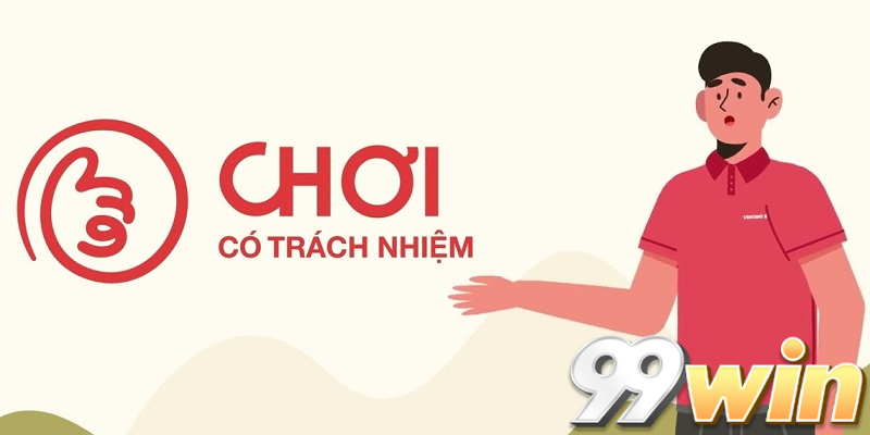 Chơi có trách nhiệm 99win là gì?