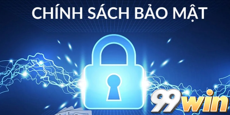 Khái quát về chính sách bảo mật của 99win