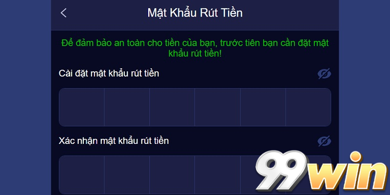 Cài mật khẩu rút tiền 99win